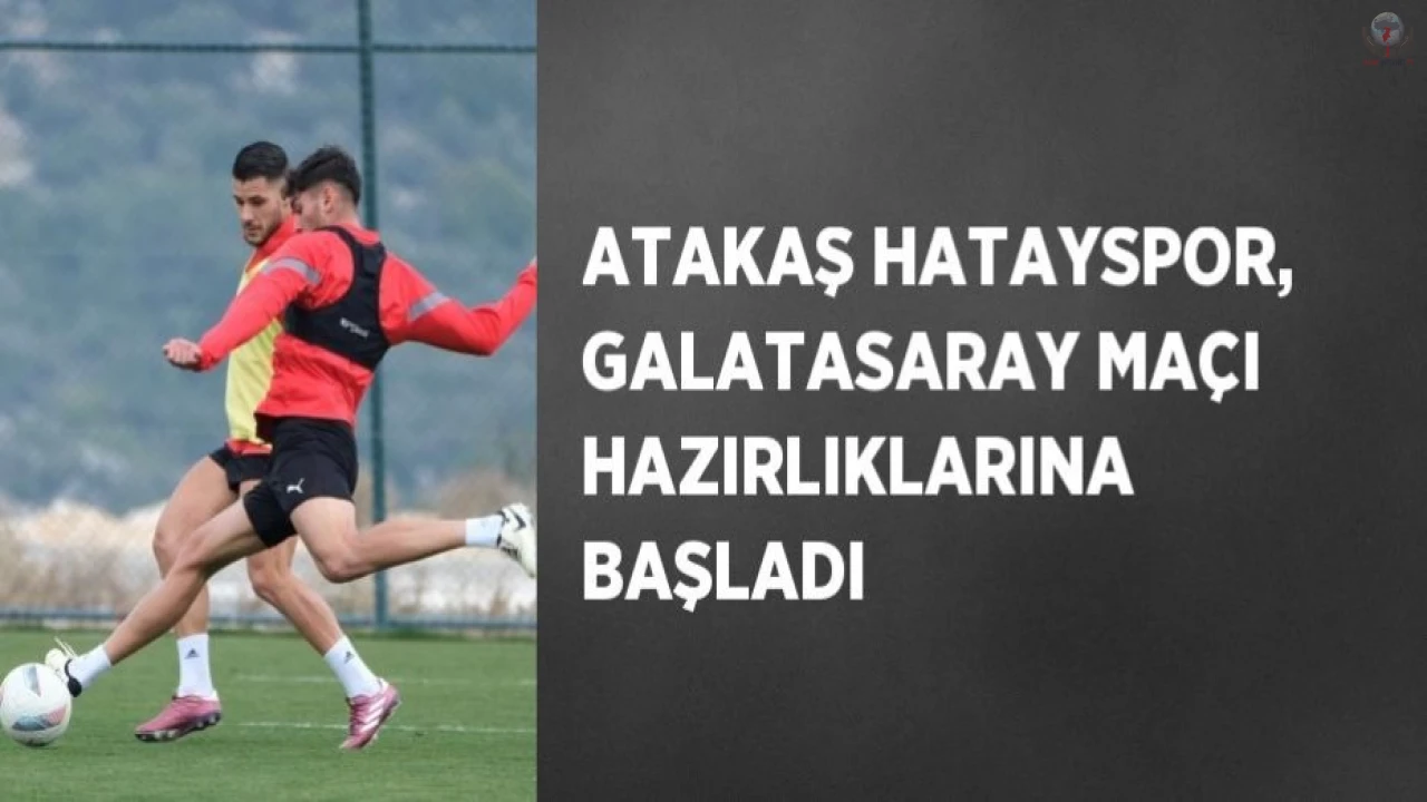 Atakaş Hatayspor, Galatasaray maçı hazırlıklarına devam ediyor