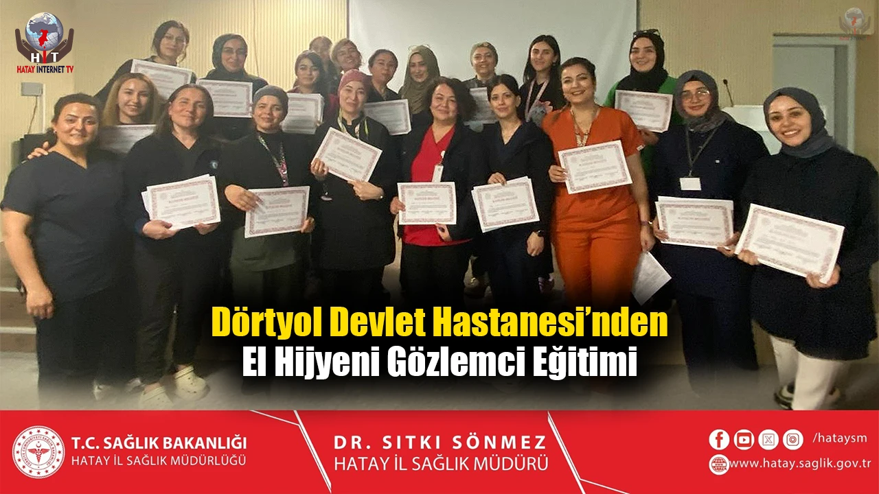 Dörtyol Devlet Hastanesi’nden El Hijyeni Gözlemci Eğitimi