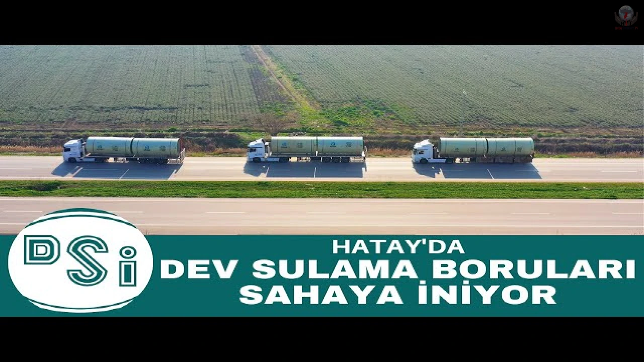 DSİ'NİN DEV SULAMA BORULARI HATAY REYHANLI'DA