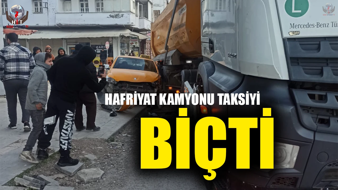 HAFRİYAT KAMYONU TAKSİYİ SÜRÜKLEDİ