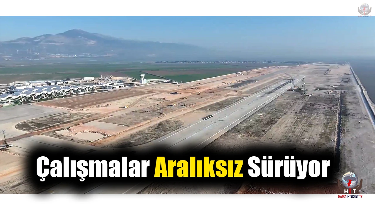 Hatay havalimanı saha onarımı ve gelişimi projesinde çalışmalar aralıksız sürüyor