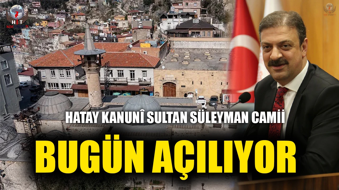HATAY KANUNÎ SULTAN SÜLEYMAN CAMİİ BUGÜN AÇILIYOR