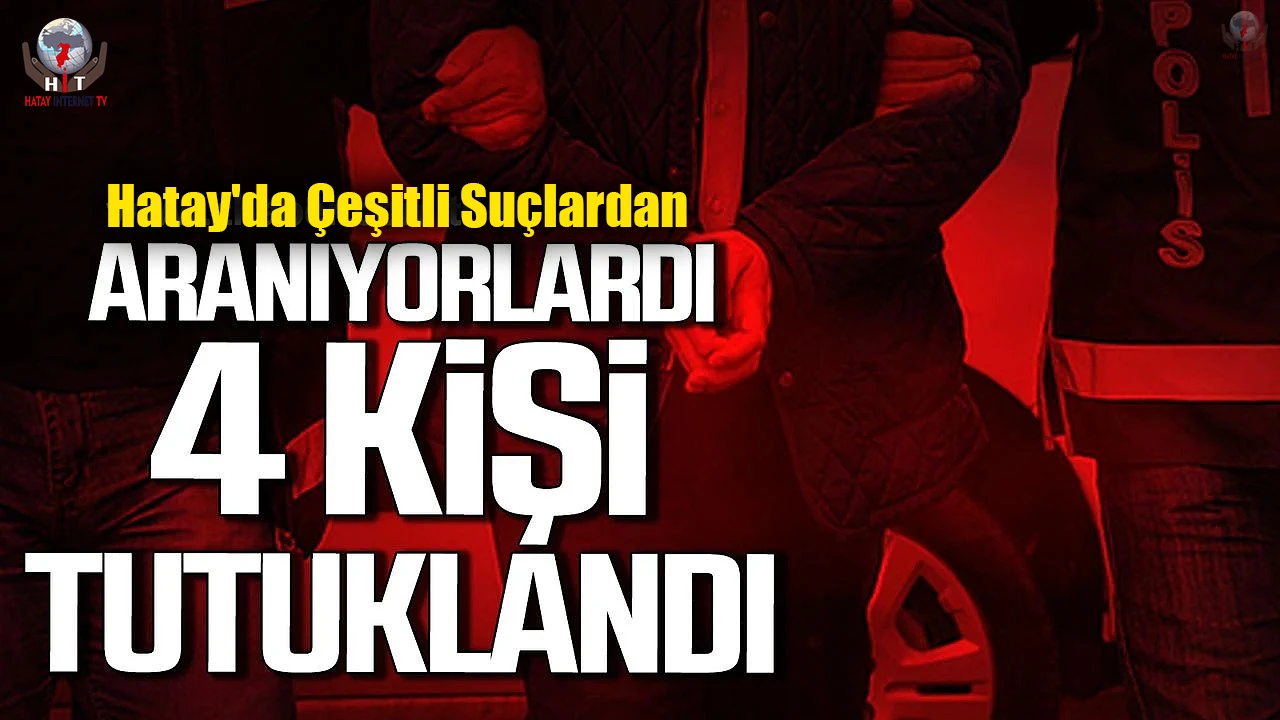 Hatayda çeşitli suçlardan aranan 5 kişi yakalandı, 4ü tutuklandı