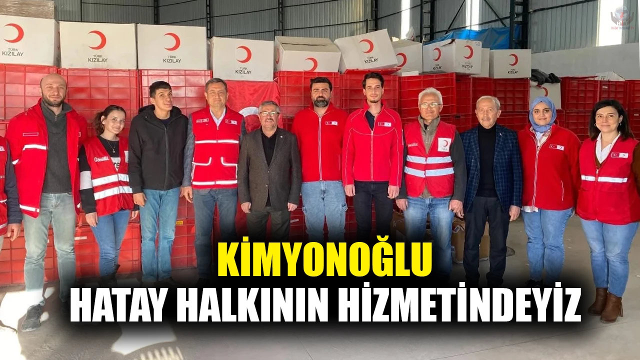 KİMYONOĞLU: HATAY HALKININ HİZMETİNDEYİZ