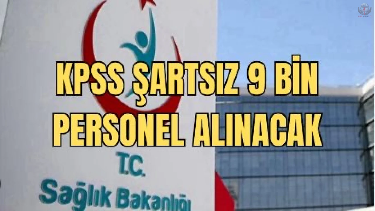 SAĞLIK BAKANLIĞI 9000 PERSONEL ALACAK