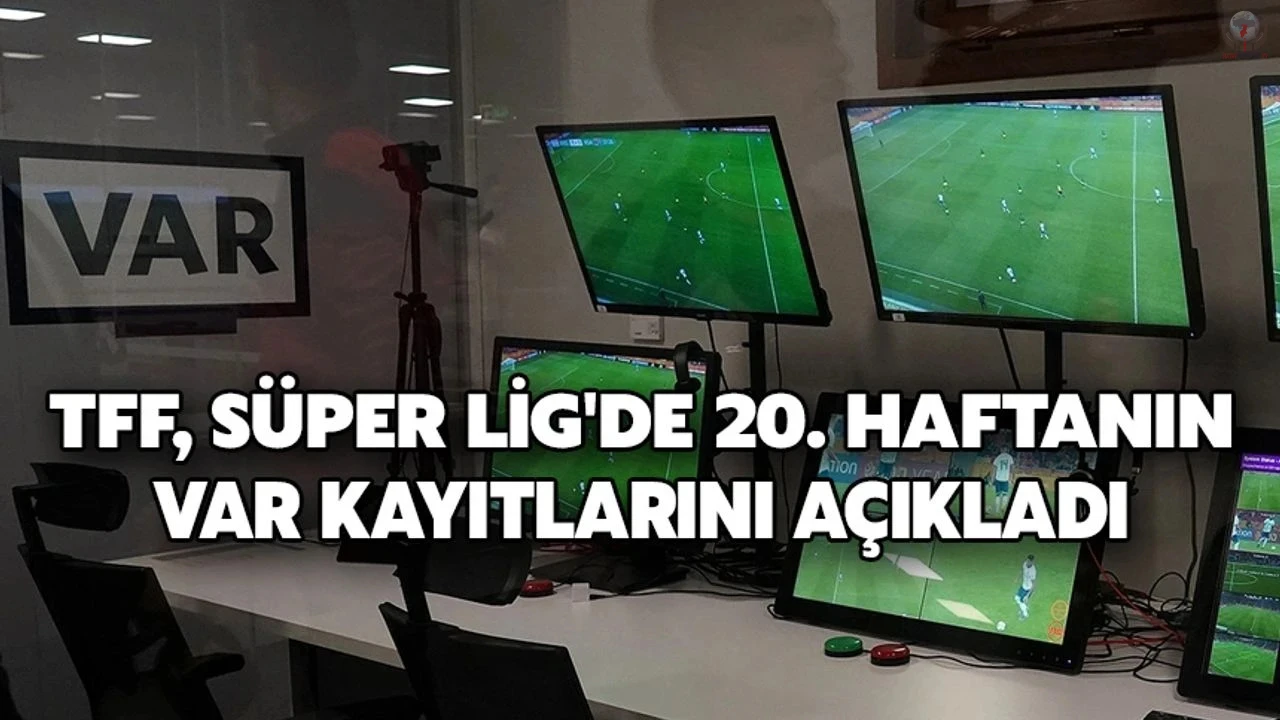 TFF, Süper Lig'de 20. haftanın VAR kayıtlarını açıkladı