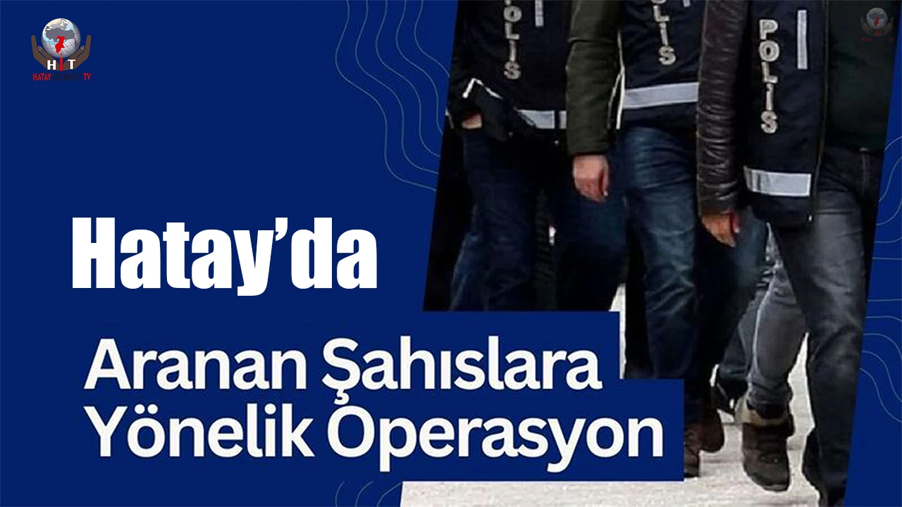 Hatayda aranan şahıslara yönelik düzenlenen operasyonda 10 kişi yakalandı