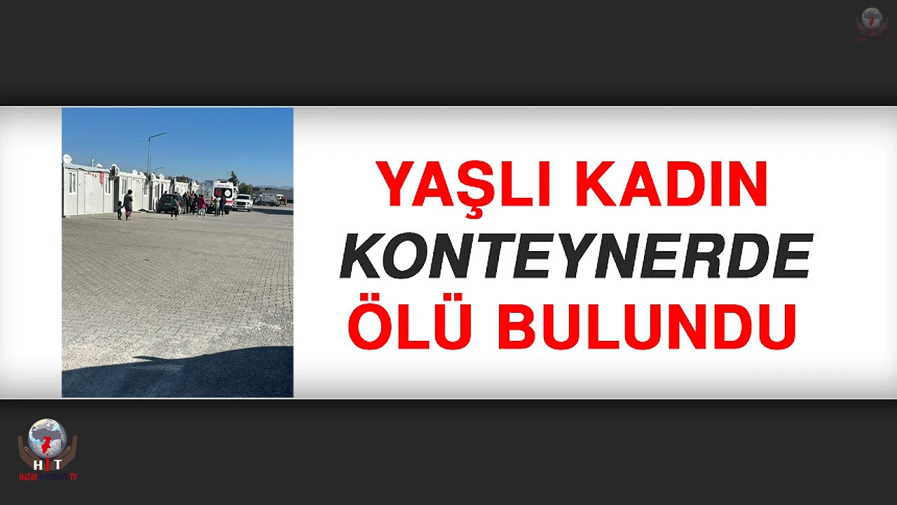 Yaşlı kadın yaşadığı konteynerda ölü bulundu
