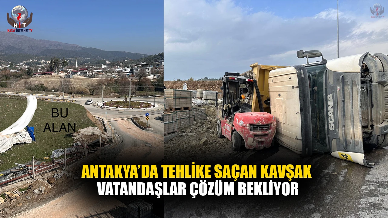 ANTAKYA’DA TEHLİKE SAÇAN KAVŞAK: VATANDAŞLAR ÇÖZÜM BEKLİYOR