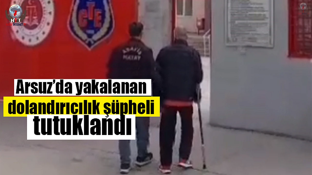 Arsuzda yakalanan dolandırıcılık şüpheli tutuklandı