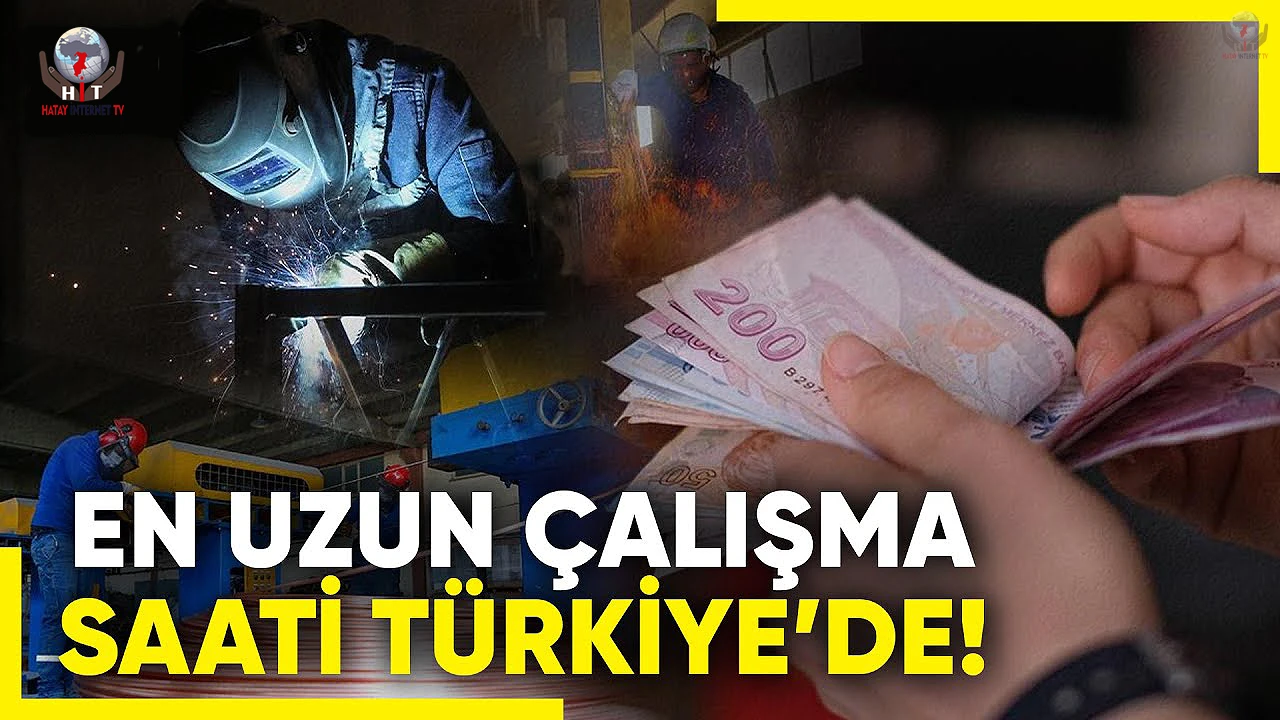 EN UZUN ÇALIŞMA SAATİ TÜRKİYE’DE