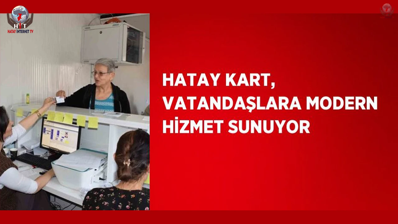 Hatay kart, vatandaşlara modern hizmet sunuyor