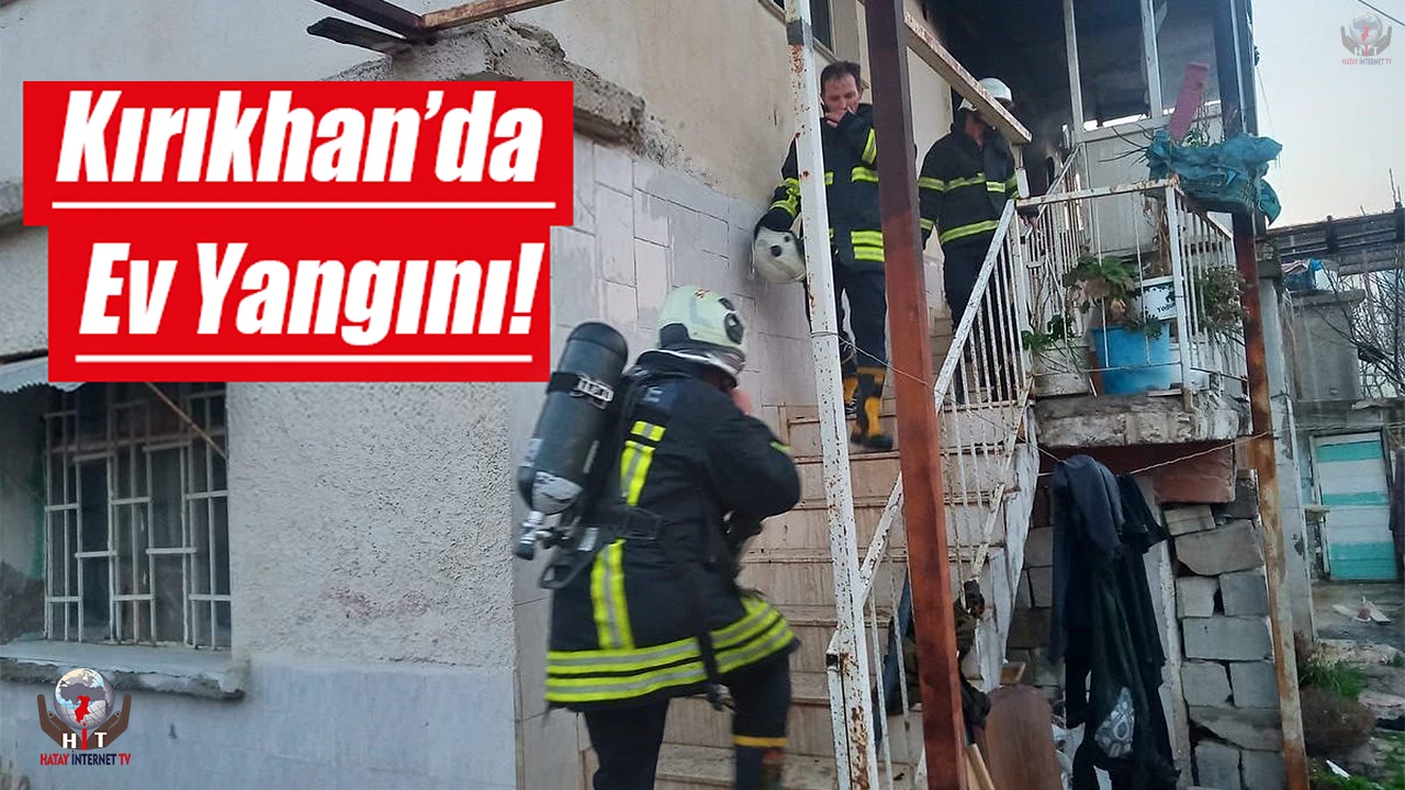 Kırıkhanda ev yangını