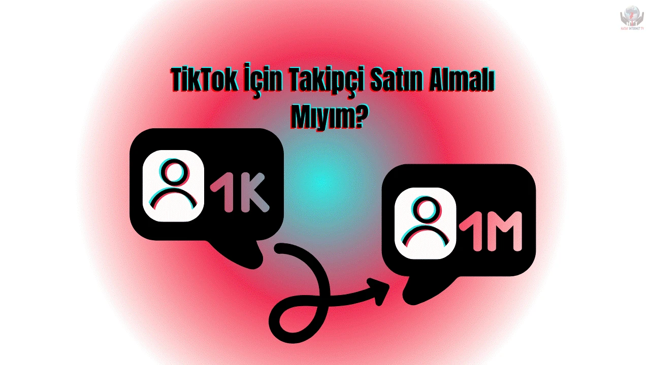 TikTok İçin Takipçi Satın Almalı Mıyım?