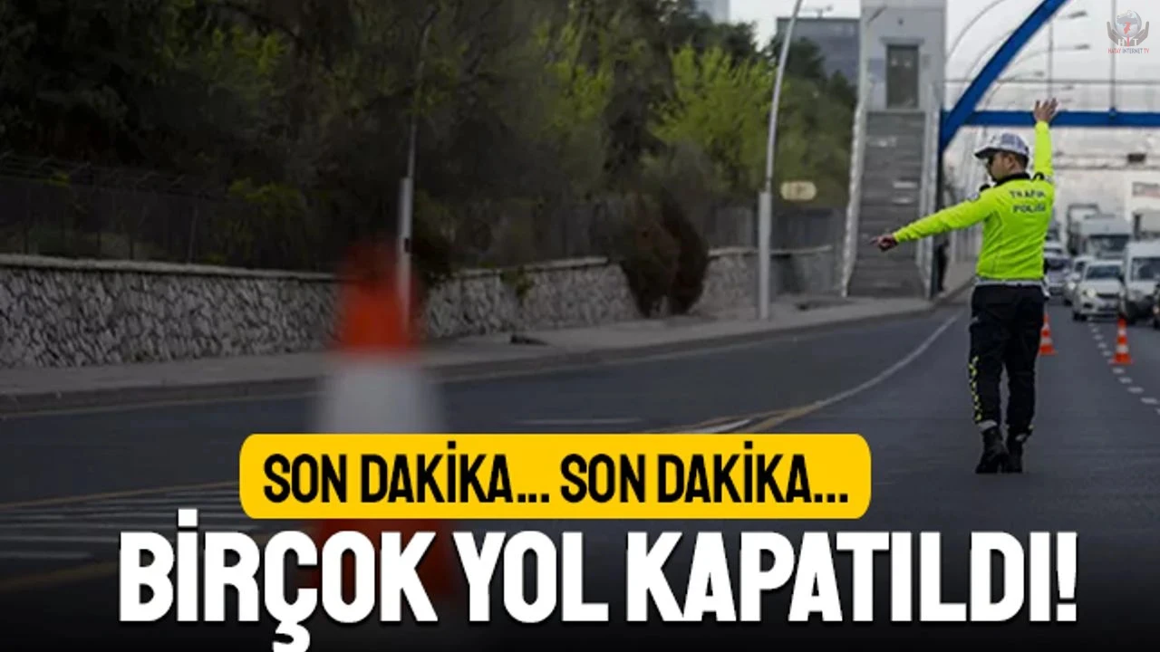 1 MAYIS’TA TRAFİĞE KAPATILACAK YOLLAR AÇIKLANDI