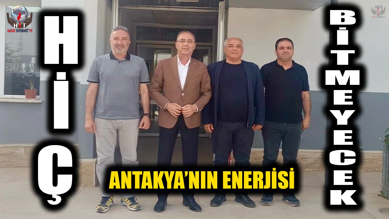 ANTAKYA’NIN ENERJİSİ HİÇ BİTMEYECEK