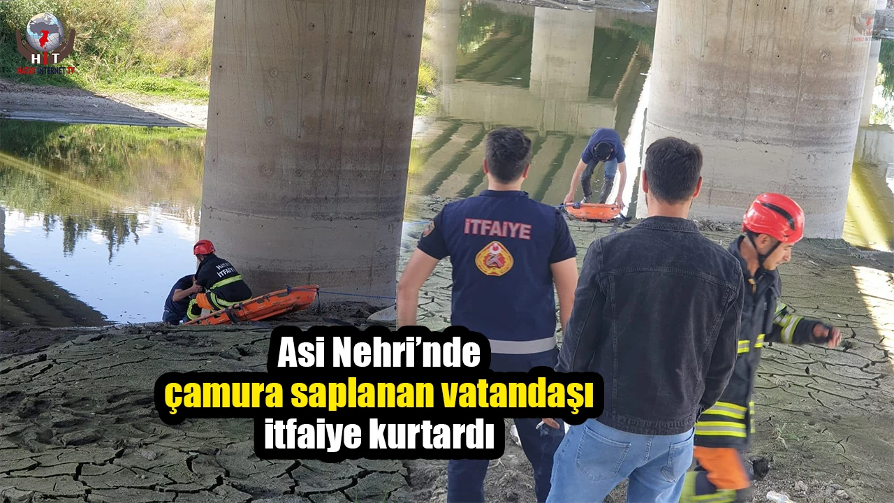 Asi Nehri’nde çamura saplanan vatandaşı itfaiye kurtardı