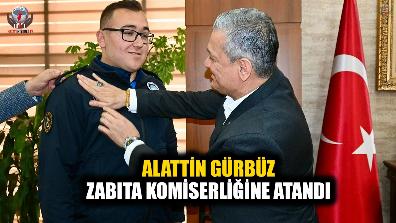 BELEN’DE ALATTİN GÜRBÜZ, ZABITA KOMİSERLİĞİNE ATANDI
