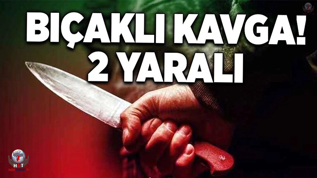 Dörtyolda bıçaklı kavga: 2 yaralı