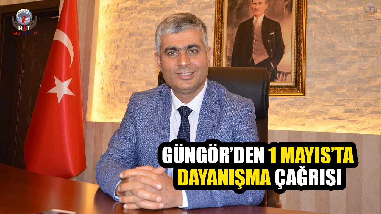 GÜNGÖR’DEN 1 MAYIS’TA DAYANIŞMA ÇAĞRISI