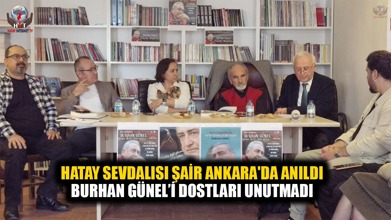 HATAY SEVDALISI ŞAİR ANKARA'DA ANILDI BURHAN GÜNEL’İ DOSTLARI UNUTMADI