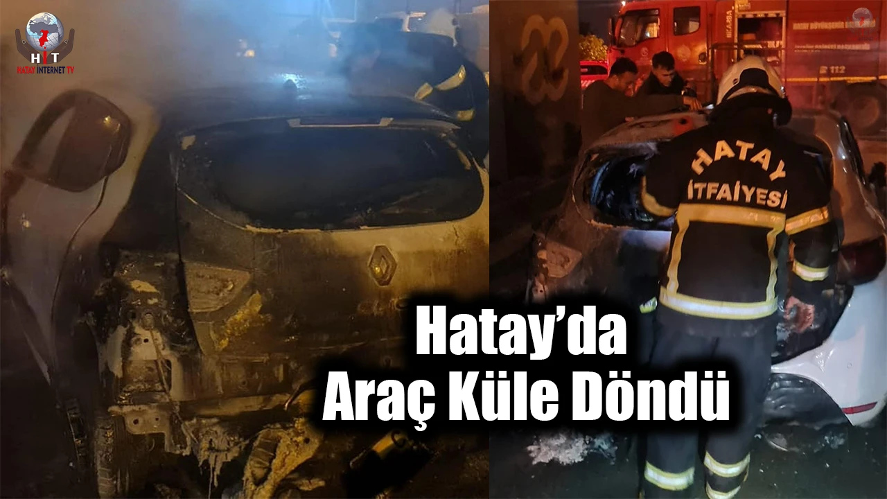 Hatay’da konteyner kent içinde bulunan araç küle döndü