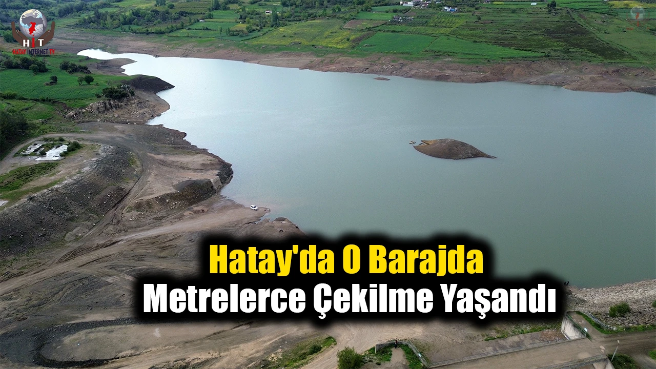 Hatay'da O Barajda Metrelerce Çekilme Yaşandı