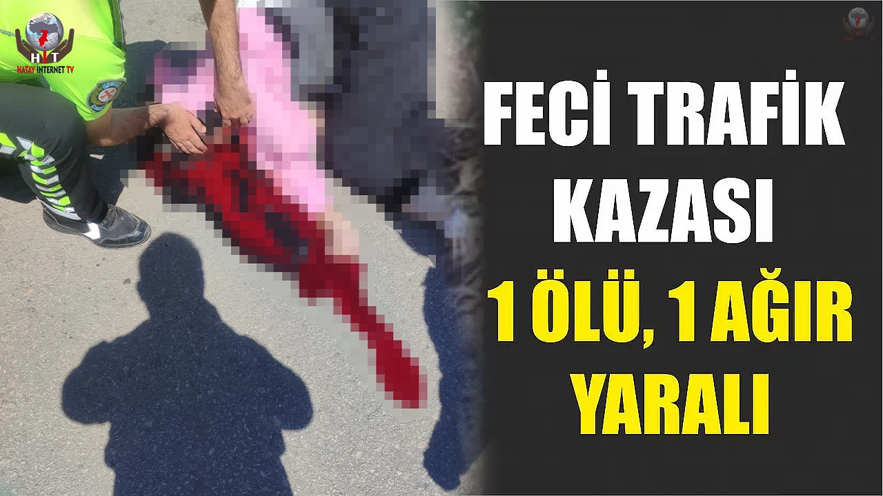 Hatayda trafik kazası: 1 ölü, 1 ağır yaralı