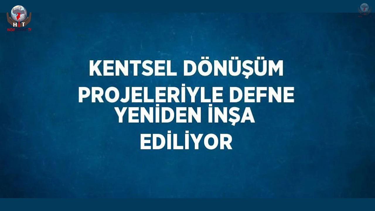 Kentsel dönüşüm projeleriyle Defne yeniden inşa ediliyor