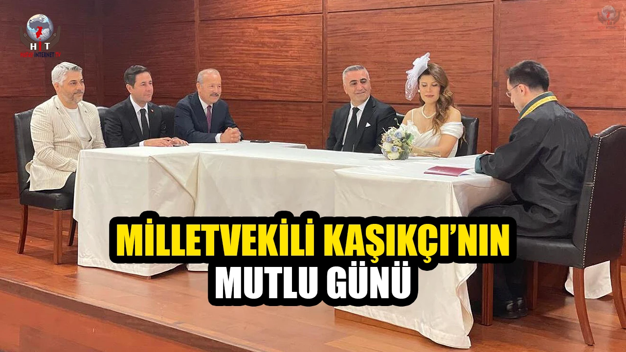 MİLLETVEKİLİ KAŞIKÇI’NIN MUTLU GÜNÜ