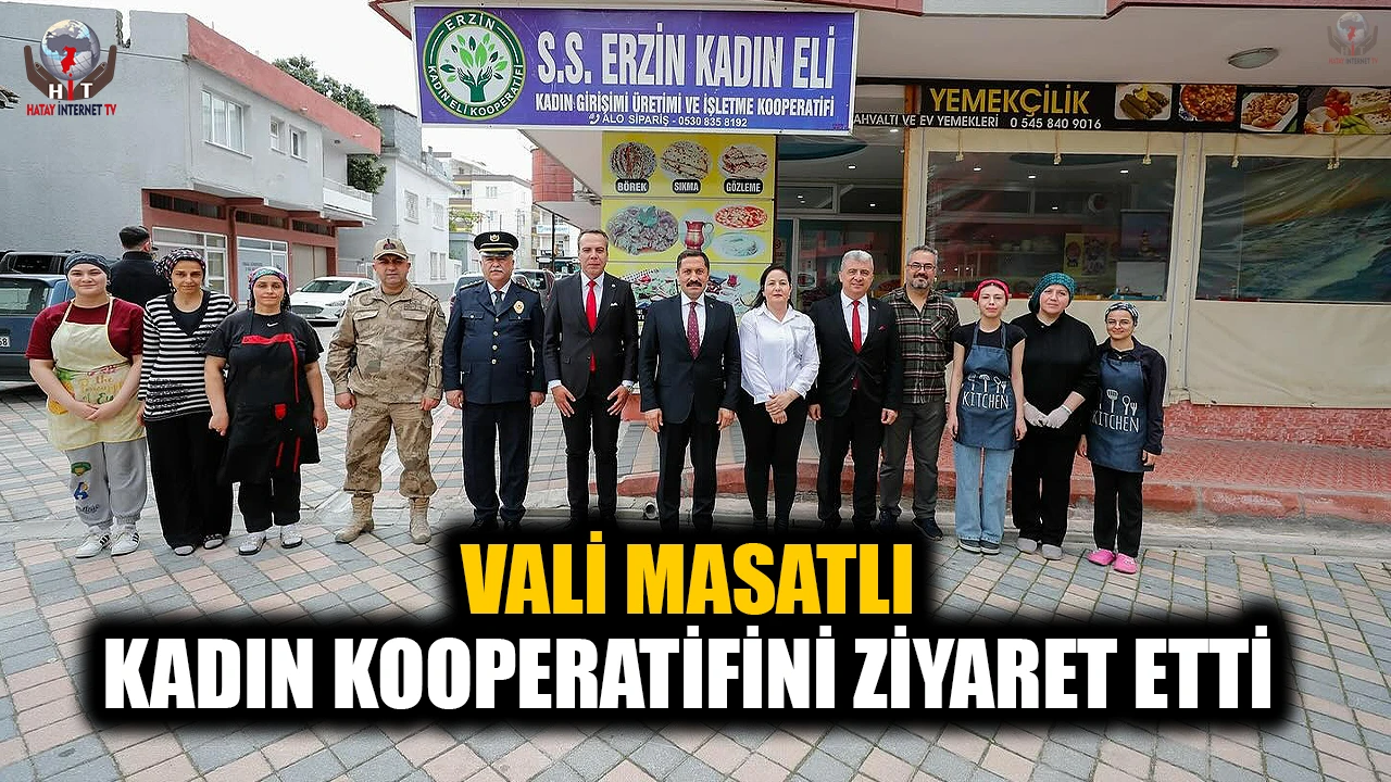 VALİ MASATLI KADIN KOOPERATİFİNİ ZİYARET ETTİ