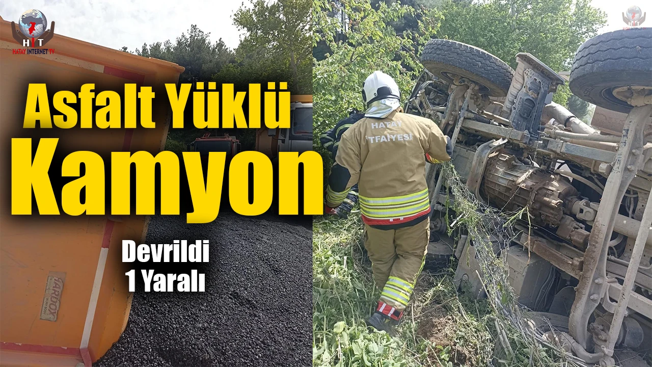 Yayladağında asfalt yüklü kamyon devrildi: 1 yaralı