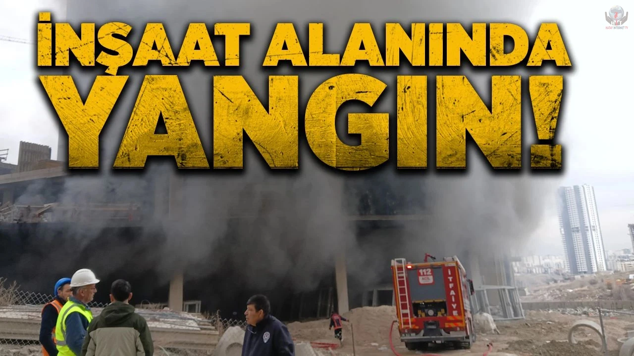 Antakyada inşaat alanında yangın