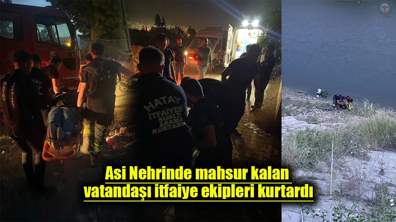 Asi Nehrinde mahsur kalan vatandaşı itfaiye ekipleri kurtardı