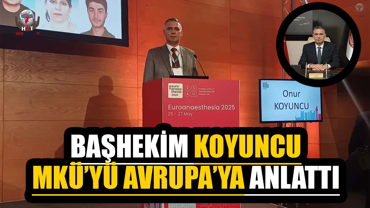 BAŞHEKİM KOYUNCU, MKÜ’YÜ AVRUPA’YA ANLATTI