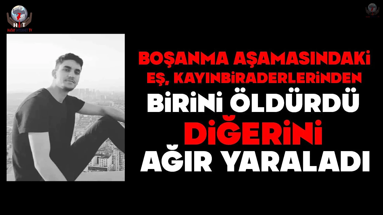 Boşanma aşamasındaki eş, kayınbiraderlerinden birini öldürdü, diğerini ağır yaraladı
