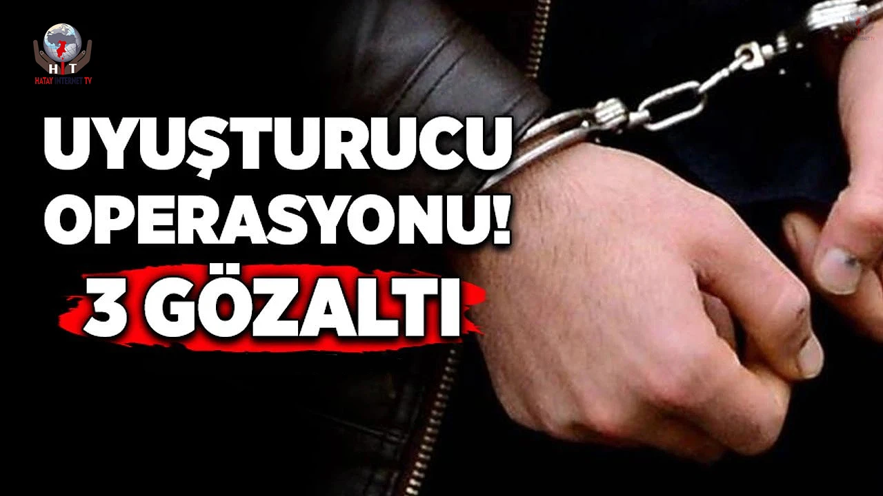 Dörtyolda uyuşturucu operasyonu; 3 gözaltı 1 tutuklama