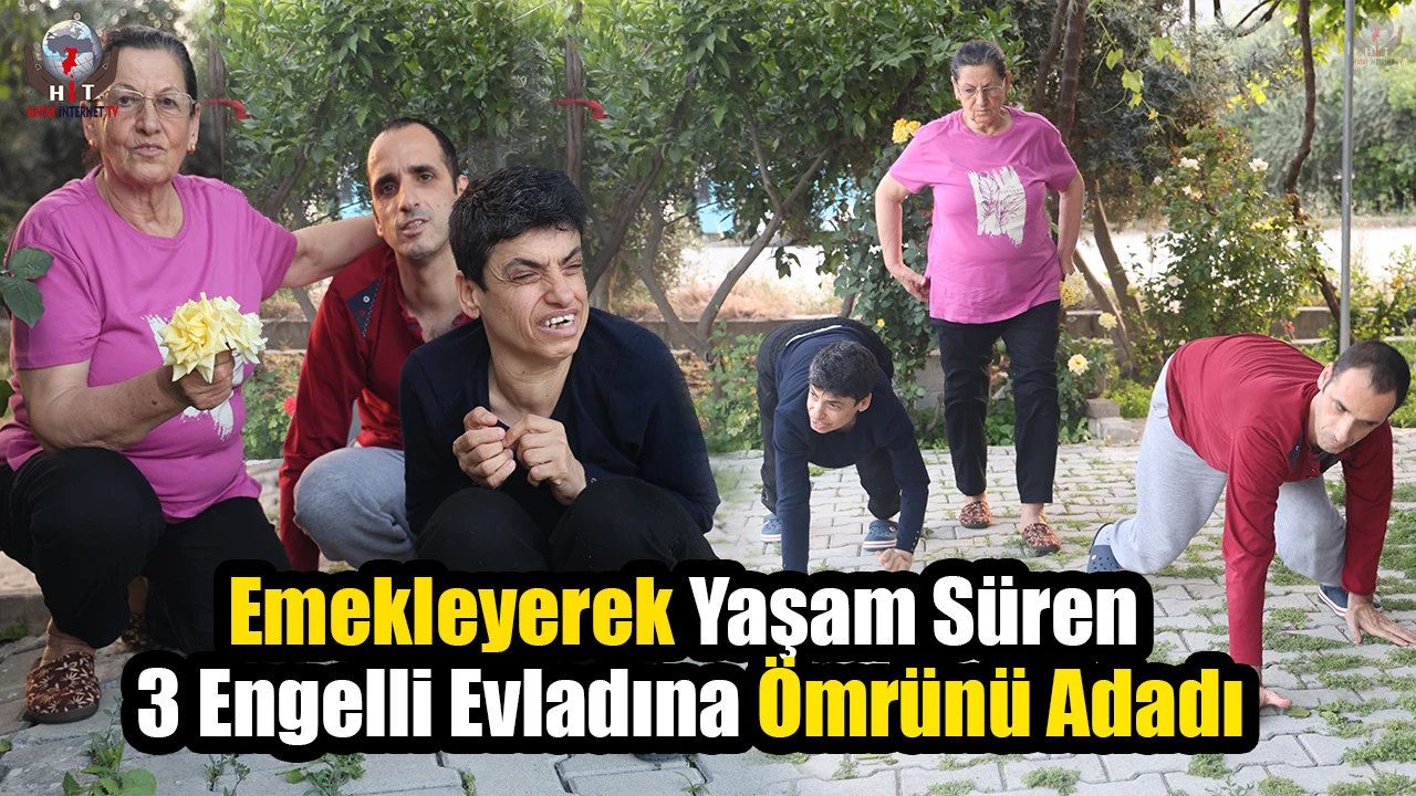 Emekleyerek yaşam süren 3 engelli evladına ömrünü adadı