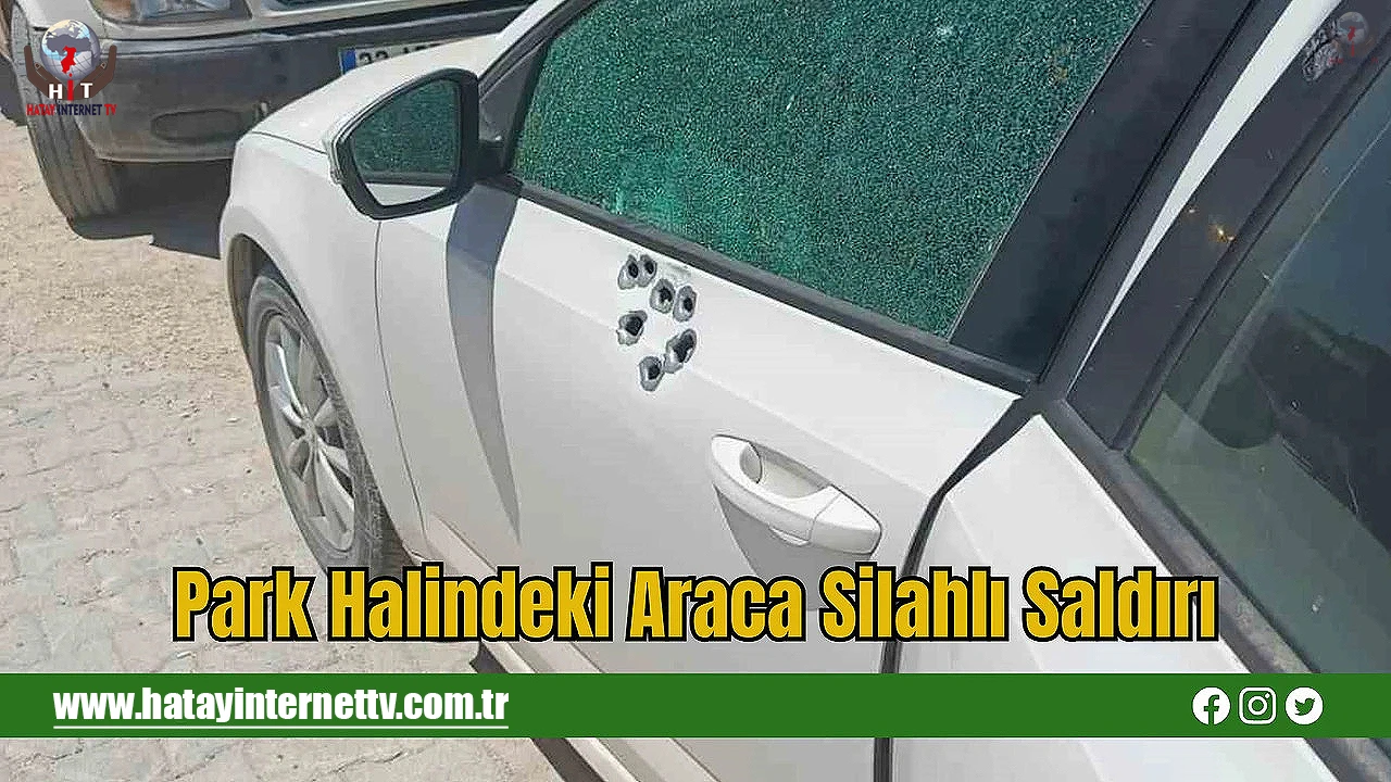 Hatay'da Araç Av Tüfeğiyle Kurşunlandı