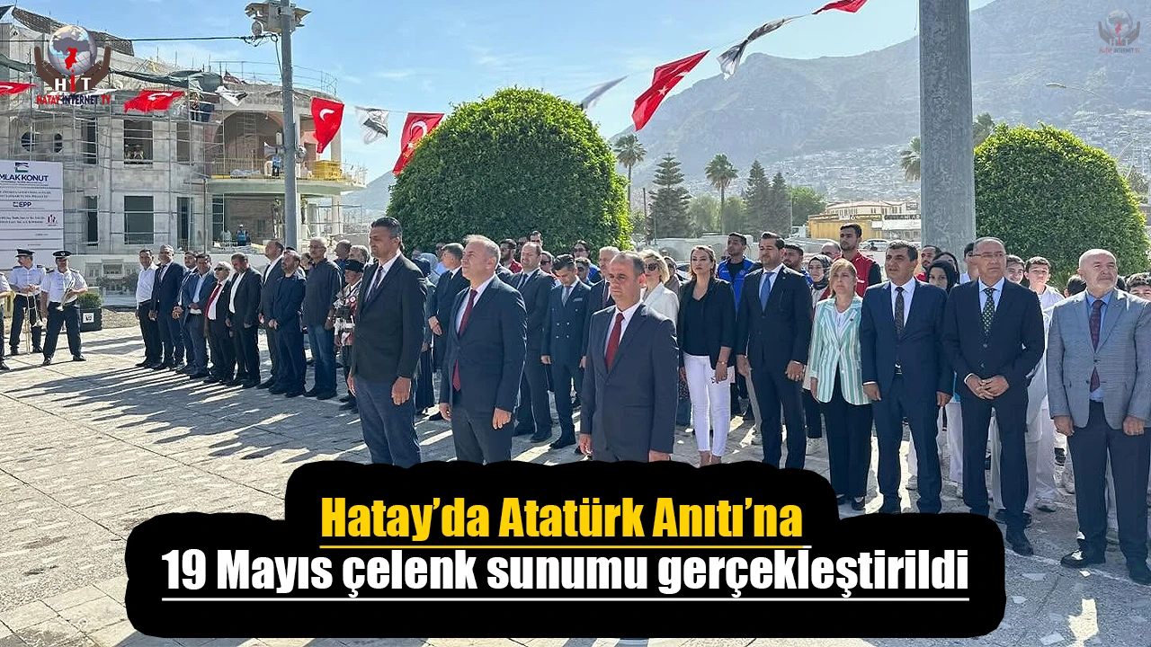Hatay’da Atatürk Anıtı’na 19 Mayıs çelenk sunumu gerçekleştirildi
