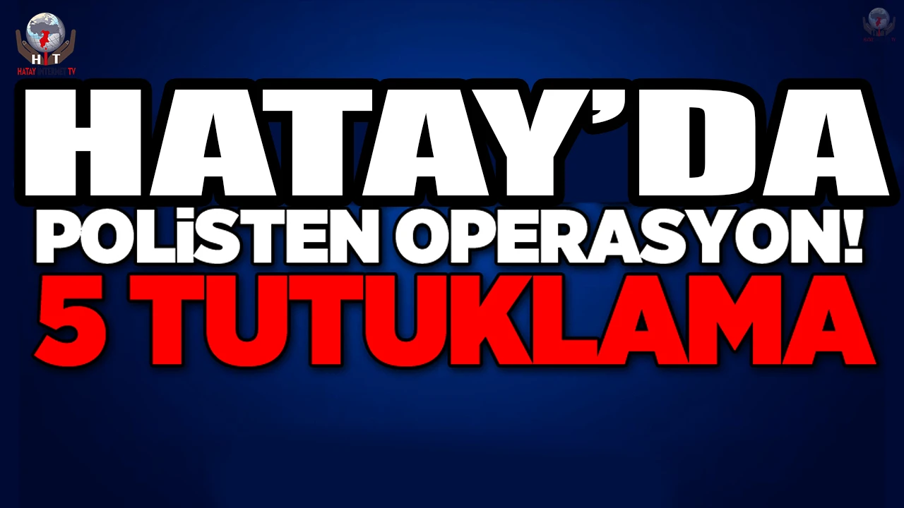 Hatay'da Silahlı Yağma: 5 Tutuklama
