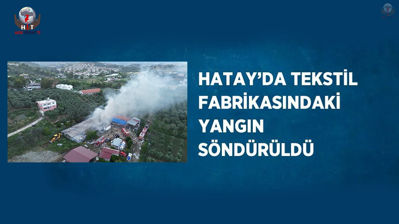 Hatayda tekstil fabrikasındaki yangın söndürüldü