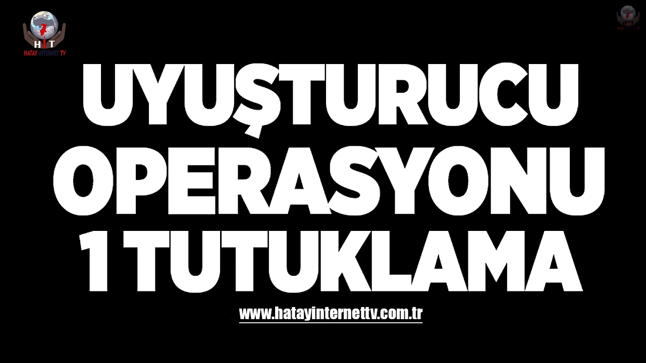 Hatay'da Uyuşturucu Operasyonu: 1 Tutuklama