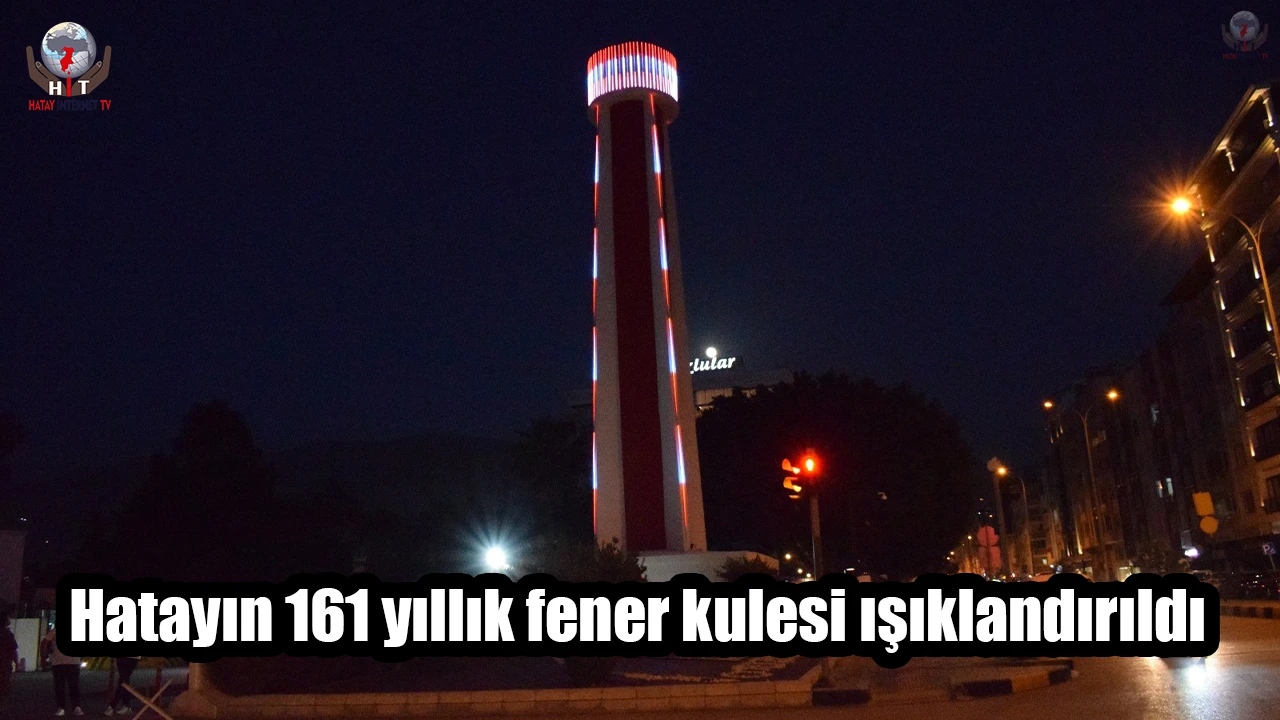 Hatayın 161 yıllık fener kulesi ışıklandırıldı