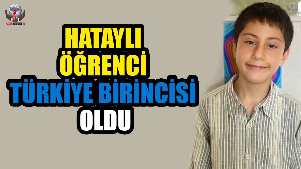 HATAYLI ÖĞRENCİ TÜRKİYE BİRİNCİSİ OLDU