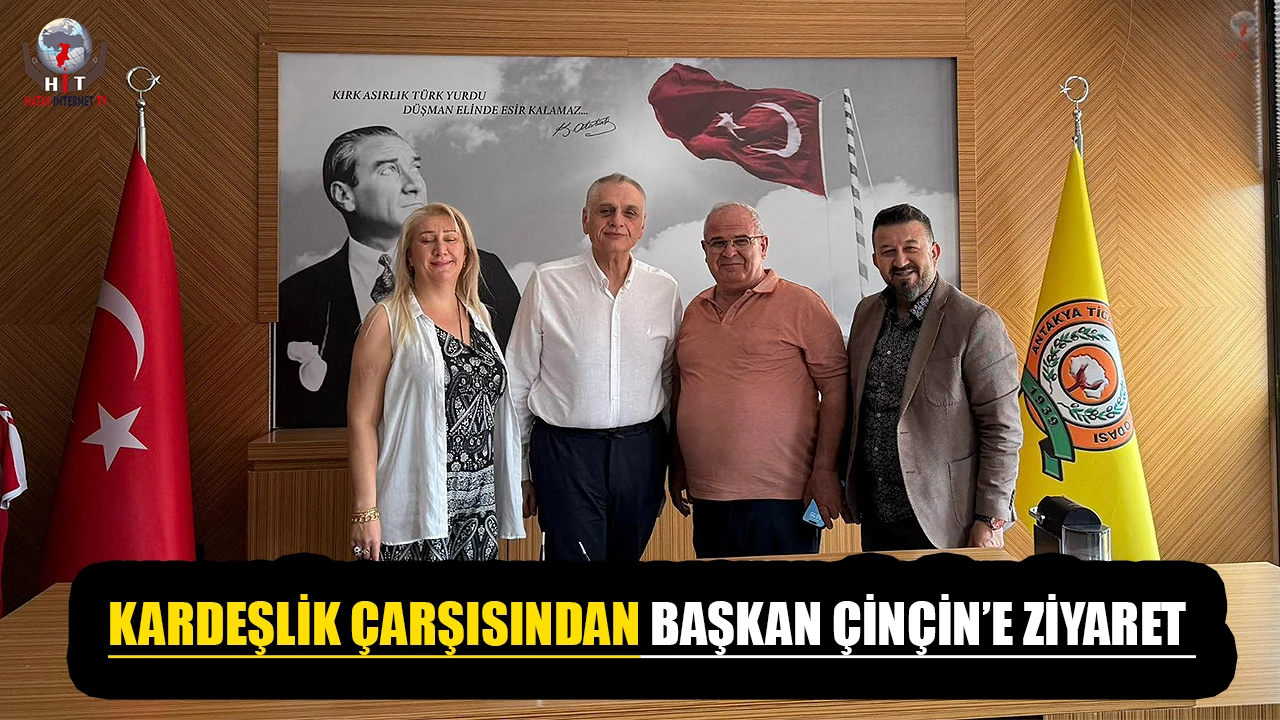 KARDEŞLİK ÇARŞISINDAN BAŞKAN ÇİNÇİN’E ZİYARET