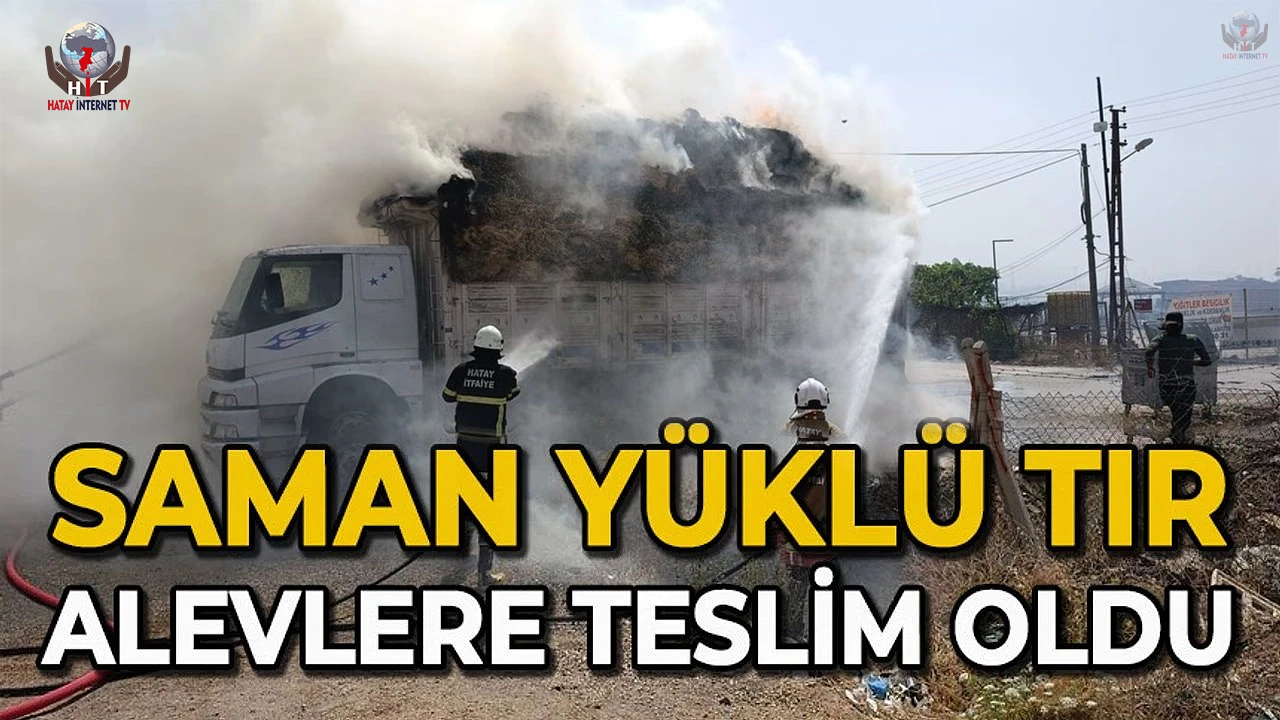 Kırıkhanda saman yüklü tır alevlere teslim oldu