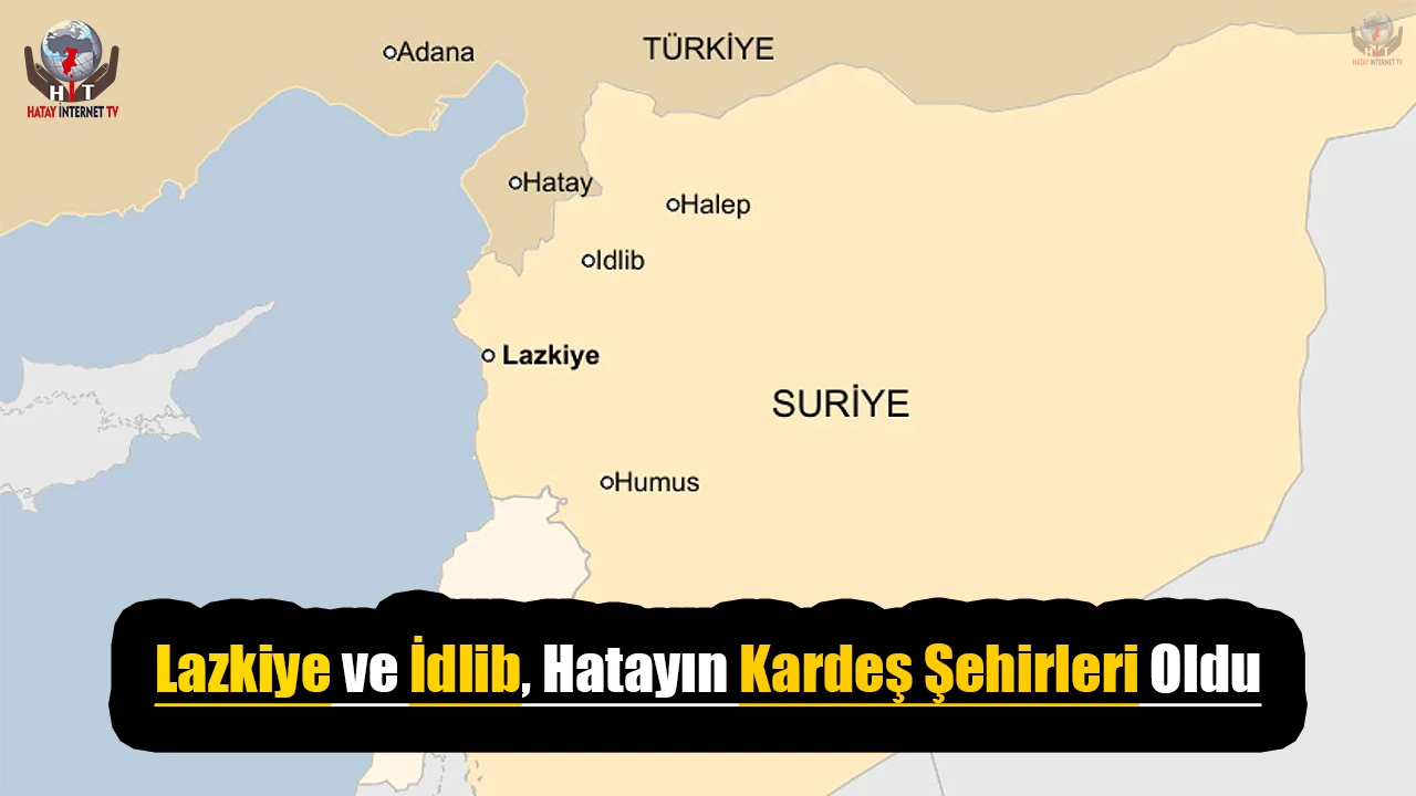 Lazkiye ve İdlib, Hatayın kardeş şehirleri oldu