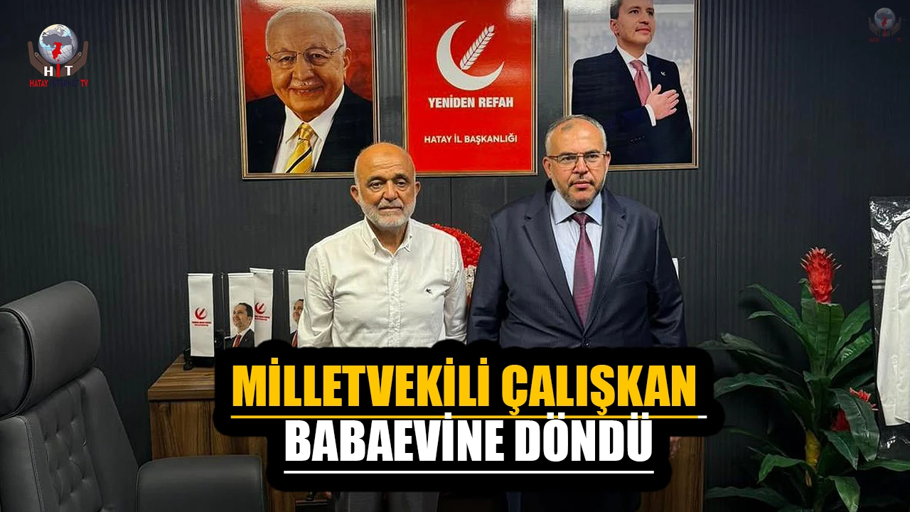 MİLLETVEKİLİ ÇALIŞKAN BABAEVİNE DÖNDÜ