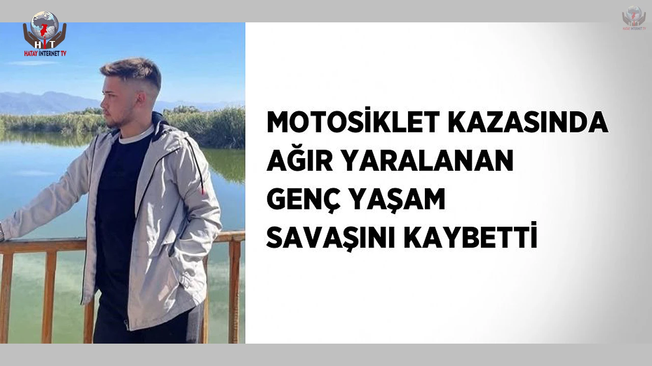 Motosiklet kazasında ağır yaralanan genç yaşam savaşını kaybetti